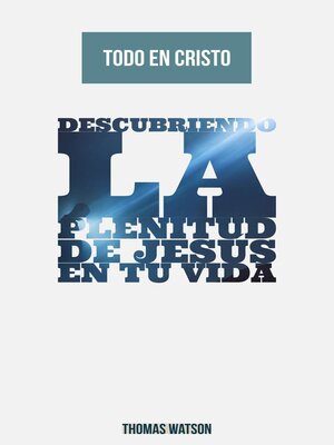 cover image of Todo en Cristo Descubriendo la Plenitud de Jesús en Tu Vida